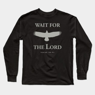 Wait for the LORD - Isaiah 40:31 Long Sleeve T-Shirt